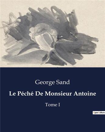 Couverture du livre « Le Péché De Monsieur Antoine : Tome I » de George Sand aux éditions Culturea