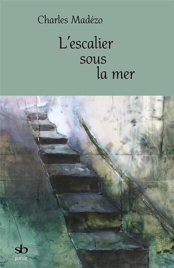 Couverture du livre « L'escalier sous la mer » de Charles Madezo aux éditions Stephane Batigne