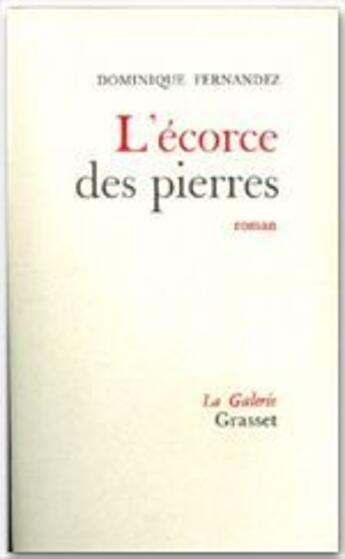 Couverture du livre « L'écorce des pierres » de Dominique Fernandez aux éditions Grasset