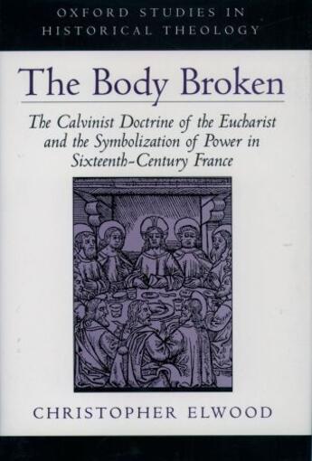 Couverture du livre « The Body Broken: The Calvinist Doctrine of the Eucharist and the Symbo » de Christopher Elwood aux éditions Oxford University Press Usa