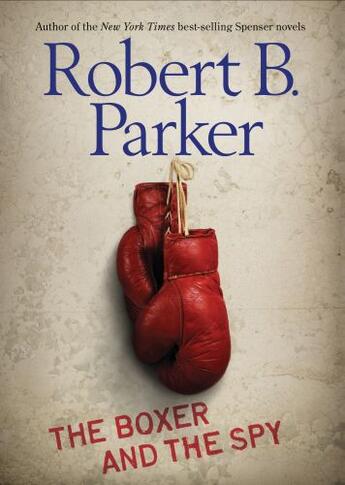 Couverture du livre « The Boxer and the Spy » de Robert B. Parker aux éditions Penguin Group Us