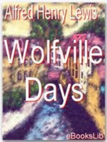 Couverture du livre « Wolfville Days » de Alfred Henry Lewis aux éditions Ebookslib