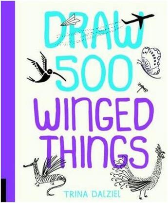 Couverture du livre « Draw 500 winged things » de Dalziel aux éditions Quarry