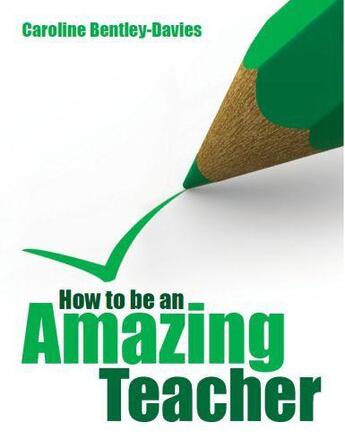 Couverture du livre « How to be an amazing teacher » de Bentley-Davies Caroline aux éditions Crown House Digital