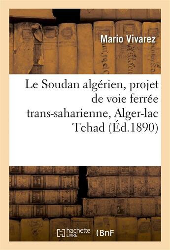 Couverture du livre « Le soudan algerien, projet de voie ferree trans-caharienne, alger-lac tchad » de Vivarez Mario aux éditions Hachette Bnf