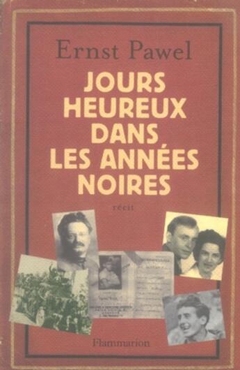 Couverture du livre « Jours heureux dans les années noires » de Ernst Pawel aux éditions Flammarion