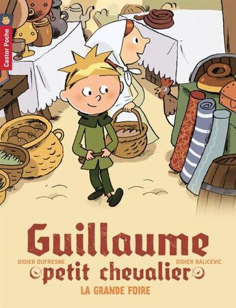 Couverture du livre « Guillaume petit chevalier t.6 ; la grande foire » de Didier Balicevic et Didier Dufresne aux éditions Pere Castor