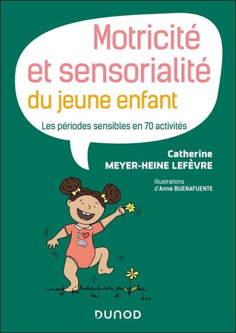 Couverture du livre « Motricité et sensorialité du jeune enfant : Les périodes sensibles en 70 activités » de Catherine Meyer-Heine Lefevre aux éditions Dunod