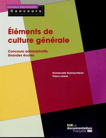 Couverture du livre « Éléments de culture générale ; concours administratifs, grandes écoles (édition 2015) » de Thierry Leterre et Emmanuelle Huisman-Perrin aux éditions Documentation Francaise