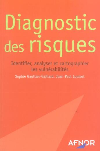 Couverture du livre « Diagnostic Des Risques : Identifier, Analyser Et Cartographier Les Vulnerabilites » de Jean-Paul Louisot et Sophie Gaultier-Gaillard aux éditions Afnor