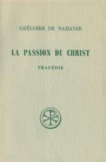 Couverture du livre « SC 149 La Passion du Christ » de Gregoire De Nazianze aux éditions Cerf