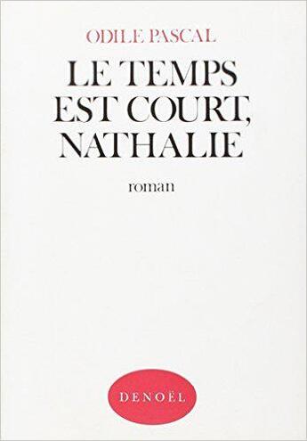 Couverture du livre « Le temps est court, Nathalie » de Odile Pascal aux éditions Denoel