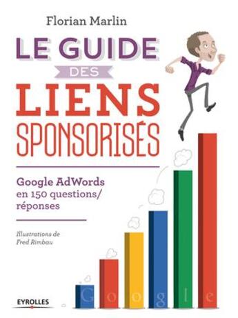 Couverture du livre « Le guide des liens sponsorisés ; google adwords en 150 questions réponses » de Florian Marlin aux éditions Eyrolles