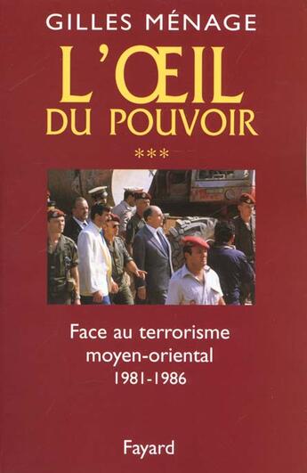 Couverture du livre « Oeil du Pouvoir (L') - Tome 3 : Face au terrorisme moyen-oriental 1981-1986 » de Gilles Ménage aux éditions Fayard