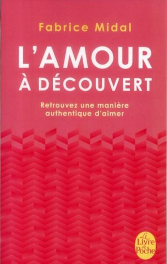 Couverture du livre « L'amour à découvert ; retrouvez une manière authentique d'aimer » de Fabrice Midal aux éditions Le Livre De Poche