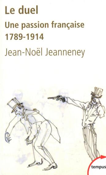 Couverture du livre « Le duel ; une passion française 1789-1914 » de Jean-Noel Jeanneney aux éditions Tempus/perrin