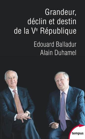 Couverture du livre « Grandeur, déclin et destin de la Ve République » de Alain Duhamel et Edouard Balladur aux éditions Tempus/perrin