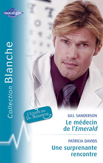 Couverture du livre « Le médecin de l'Emerald ; une surprenante rencontre » de Gill Sanderson et Patricia Davids aux éditions Harlequin