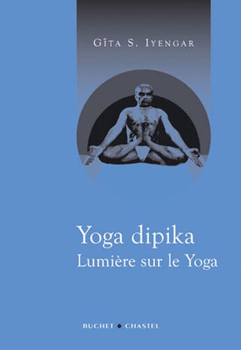 Couverture du livre « Yoga dipika ; lumière sur la yoga » de B.K.S. Iyengar aux éditions Buchet Chastel