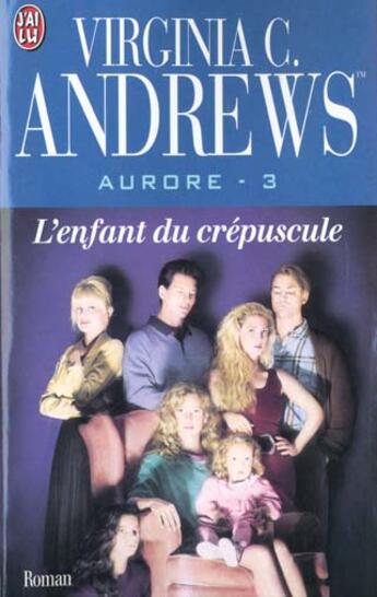 Couverture du livre « Aurore Tome 3 ; l'enfant du crepuscule » de Virginia C. Andrews aux éditions J'ai Lu