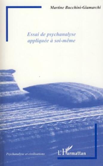 Couverture du livre « Essai de psychanalyse appliquée à soi-même » de Martine Bucchini-Giamarchi aux éditions Editions L'harmattan