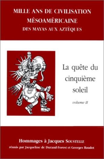 Couverture du livre « Mille ans de civilisation mésoaméricaine t.2 ; la quête du cinquième soleil » de Georges Baudot et Jacqueline Durand-Forest aux éditions Editions L'harmattan