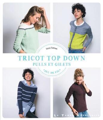 Couverture du livre « Tricot top down ; pulls & gilets » de Vera Sanon aux éditions Le Temps Apprivoise