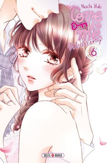 Couverture du livre « Come to me wedding Tome 6 » de Nachi Yuki aux éditions Soleil