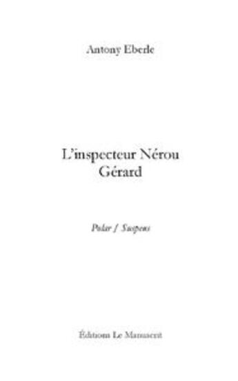 Couverture du livre « L'inspecteur Nérou Gérard » de Antony Eberle aux éditions Le Manuscrit