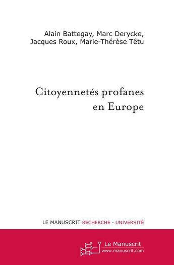 Couverture du livre « Citoyennetés profanes en Europe » de Alain Battegay et Marc Derycke et Jacques Roux et Marie-Therese Tetu aux éditions Le Manuscrit