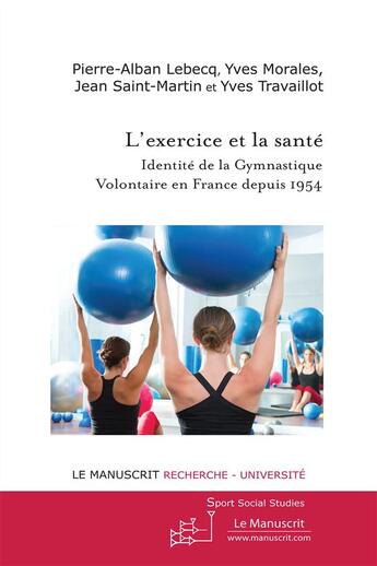 Couverture du livre « L'exercice et la santé ; identité de la gymnastique volontaire en France depuis 1954 » de Jean et Pierre-Alban Lebecq et Yves Morales et Yves Travaillot aux éditions Le Manuscrit