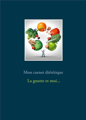 Couverture du livre « Mon carnet diététique : la goutte et moi... » de Cedric Menard aux éditions Books On Demand