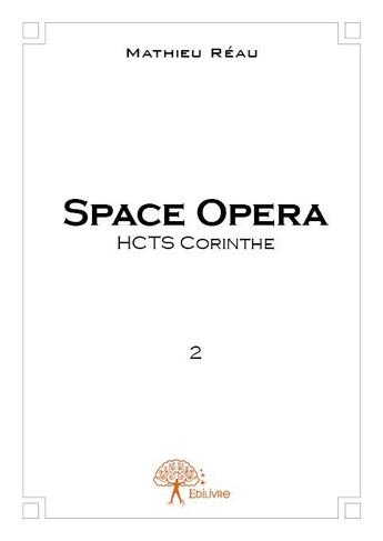 Couverture du livre « Space opera t.2 ; HCTS Corinthe » de Mathieu Reau aux éditions Edilivre