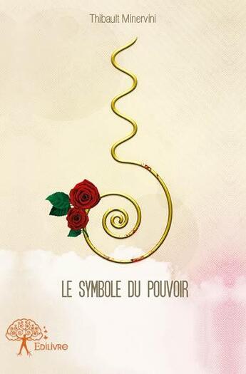 Couverture du livre « Le symbole du pouvoir » de Thibault Minervini aux éditions Edilivre