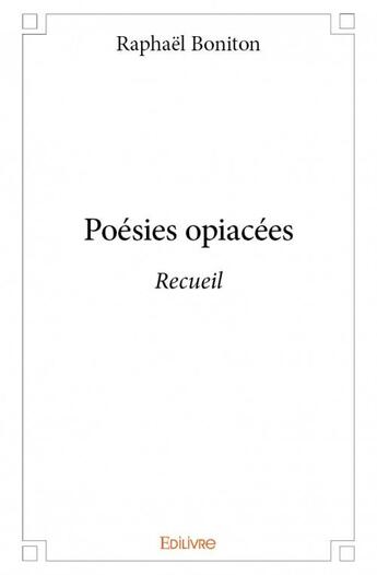 Couverture du livre « Poésies opiacées » de Raphael Boniton aux éditions Edilivre