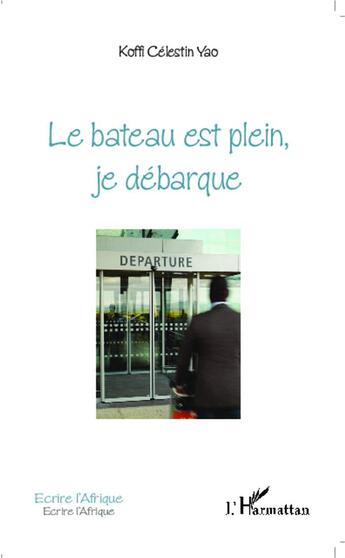 Couverture du livre « Le bateau est plein, je débarque » de Koffi Celestin Yao aux éditions L'harmattan