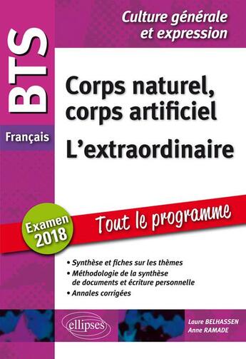 Couverture du livre « Français ; culture génerale et expression ; corps naturel corps artificiel, l'extraordinaire ; tout le programme (examen 2018) » de Anne Ramade et Laure Belhassen aux éditions Ellipses