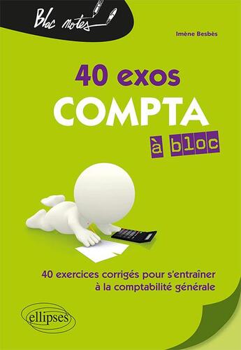 Couverture du livre « 40 exos compta à bloc ; 40 exercices pour s'entraîner à la comptabilité générale (2e édition) » de Imene Besbes aux éditions Ellipses