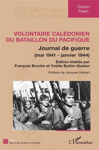 Couverture du livre « Volontaire calédonien du bataillon du pacifique ; journal de guerre (mai 1941-janvier 1944) » de Gaston Rabot aux éditions L'harmattan