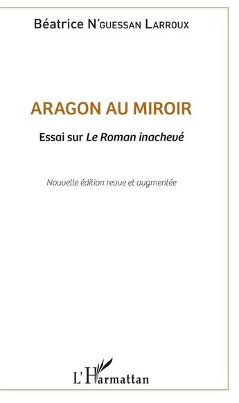 Couverture du livre « Aragon au miroir ; essai sur le roman inachevé » de Beatrice N'Guessan Larroux aux éditions L'harmattan