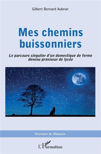 Couverture du livre « Mes chemins buissonniers ; le parcours singulier d'un domestique de ferme devenu proviseur de lycée » de Gilbert Bernard Aubrun aux éditions L'harmattan