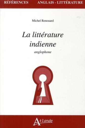 Couverture du livre « La littérature indienne anglophone » de Renouart aux éditions Atlande Editions