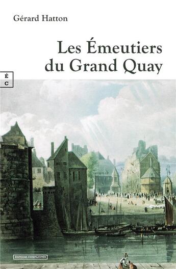 Couverture du livre « Les émeutiers du grand quay » de Gerard Hatton aux éditions Complicites