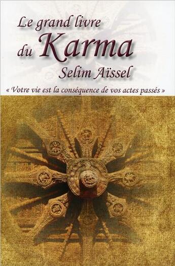 Couverture du livre « Le grand livre du karma ; votre vie n'est que la conséquence de vos actes passés » de Selim Aissel aux éditions Ecce