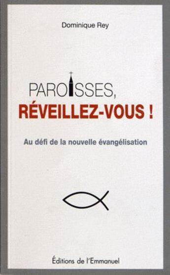 Couverture du livre « Paroisses, reveillez-vous ! au défi de la nouvelle évangélisation » de Dominique Rey aux éditions Emmanuel