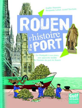 Couverture du livre « Rouen ; l'histoire d'un port ; de l'Antiquité à nos jours, une approche inédite de l'histoire du port de Rouen » de Benjamin Lefort et Sophie Humann et Lionel Tarchala aux éditions Gulf Stream