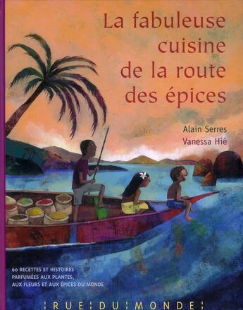 Couverture du livre « La fabuleuse cuisine de la route des épices » de Vanessa Hie et Alain Serres aux éditions Rue Du Monde