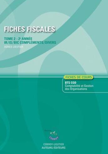 Couverture du livre « Fiches fiscales t.2 ; IR/IS/BIC compléments divers ; BTS CGO ; fiches cours (6e édition) » de Stephanie Tulleau et Agnes Lieutier aux éditions Corroy