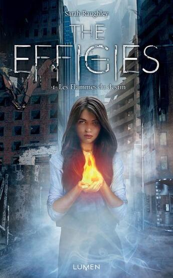 Couverture du livre « The Effigies Tome 1 : les flammes du destin » de Sarah Raughley aux éditions Lumen