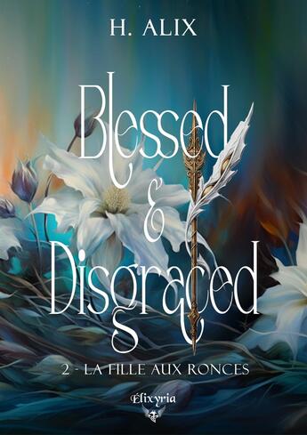 Couverture du livre « Blessed and disgraced Tome 2 : La fille aux ronces » de H. Alix aux éditions Elixyria